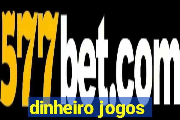 dinheiro jogos