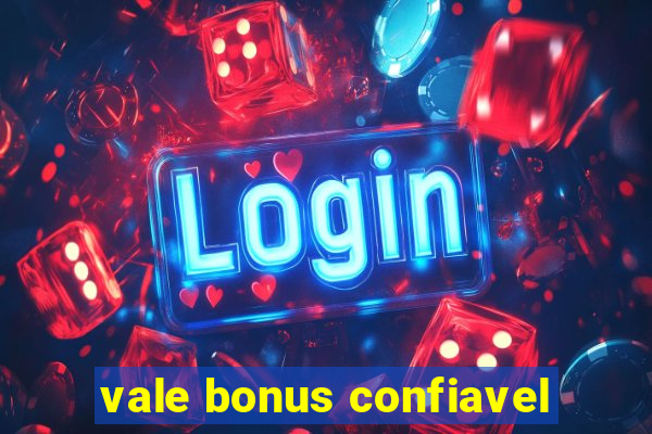 vale bonus confiavel