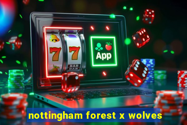 nottingham forest x wolves