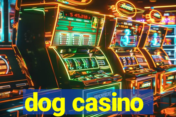 dog casino