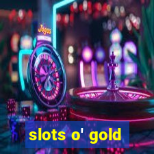 slots o' gold