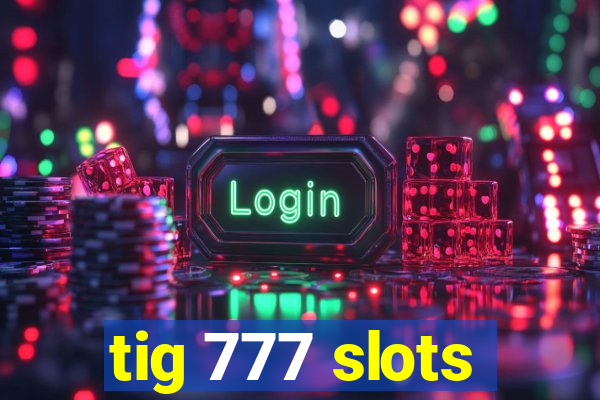 tig 777 slots