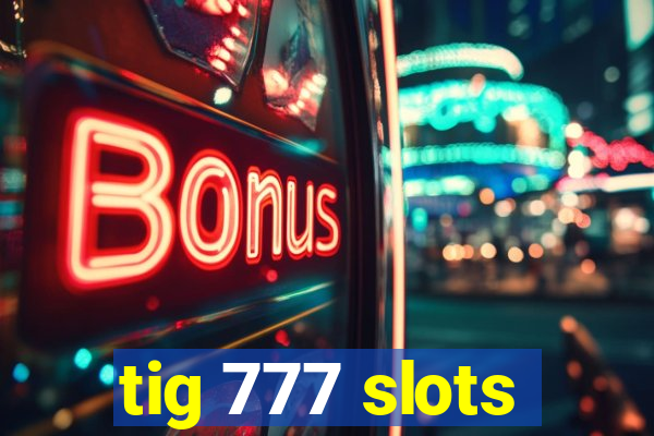 tig 777 slots