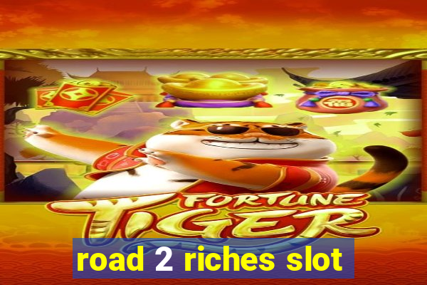 road 2 riches slot