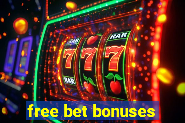 free bet bonuses