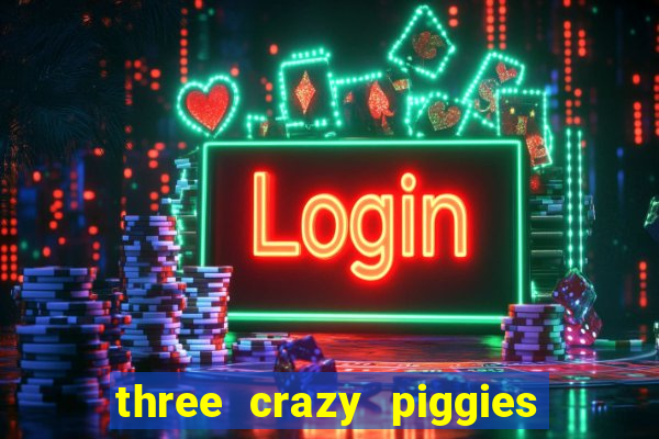 three crazy piggies onde jogar