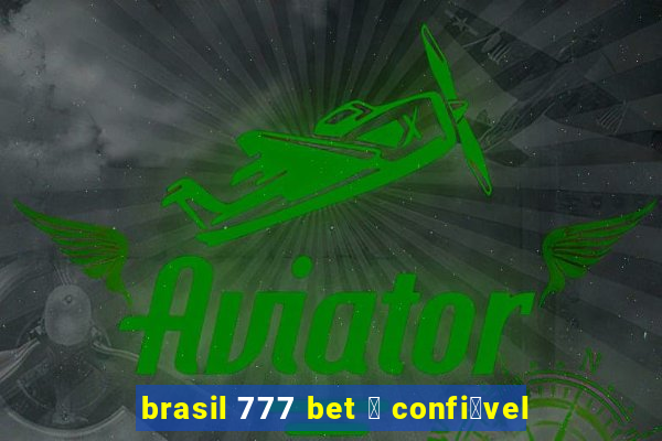 brasil 777 bet 茅 confi谩vel