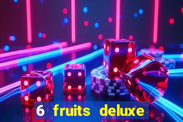 6 fruits deluxe slot free play