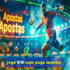 jogo 818 com paga mesmo