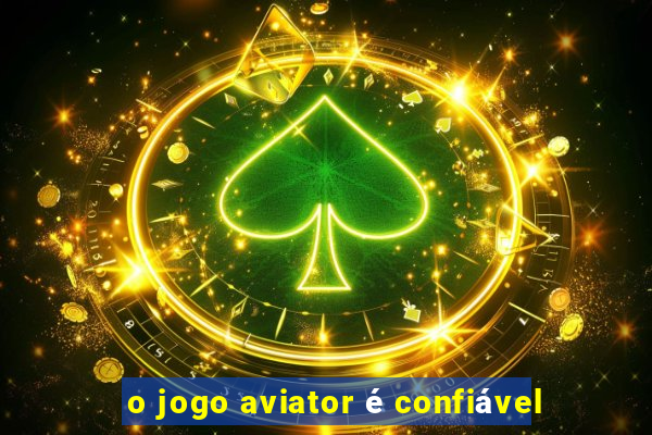 o jogo aviator é confiável