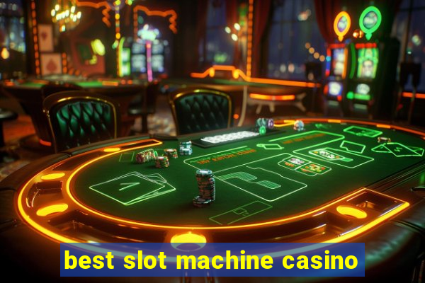 best slot machine casino