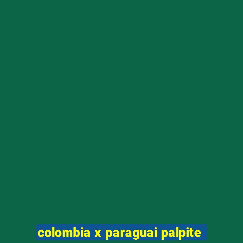 colombia x paraguai palpite