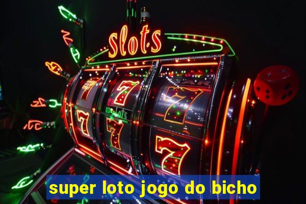 super loto jogo do bicho