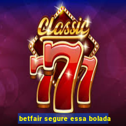 betfair segure essa bolada