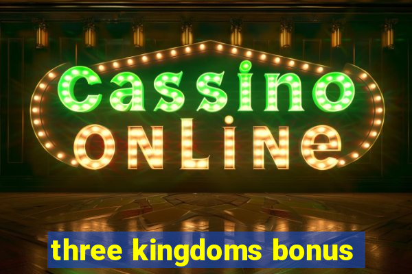 three kingdoms bonus