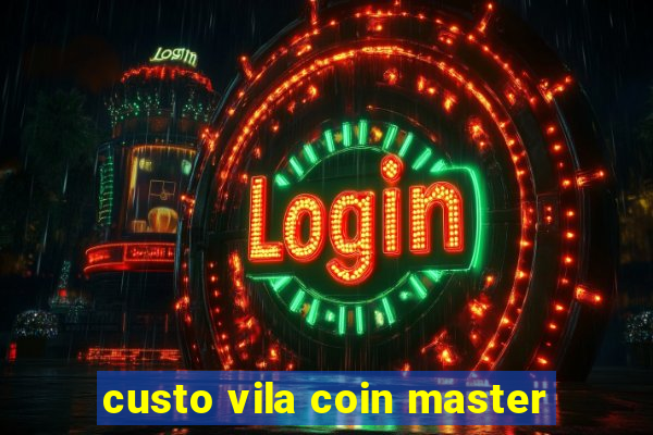 custo vila coin master