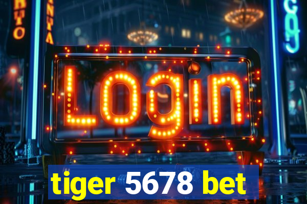 tiger 5678 bet