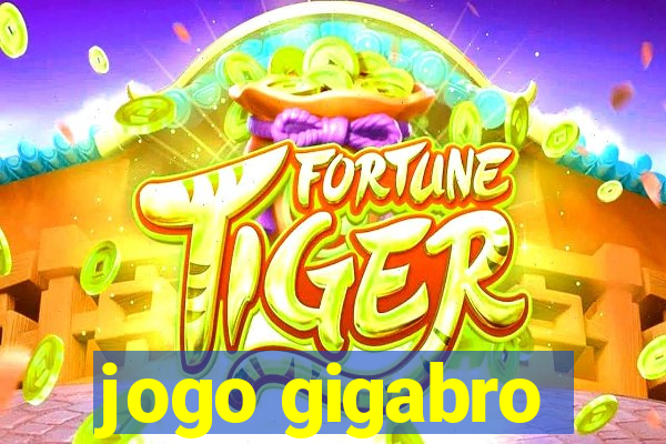 jogo gigabro