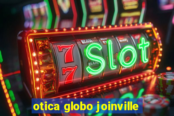 otica globo joinville