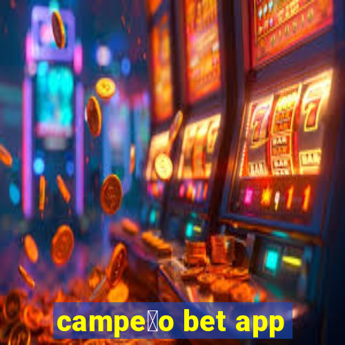 campe茫o bet app