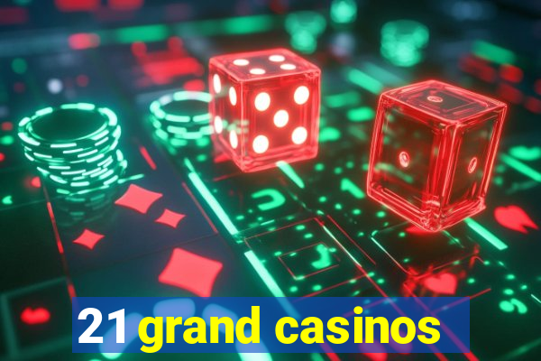 21 grand casinos