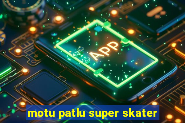 motu patlu super skater