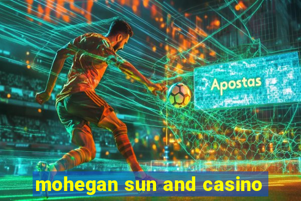 mohegan sun and casino