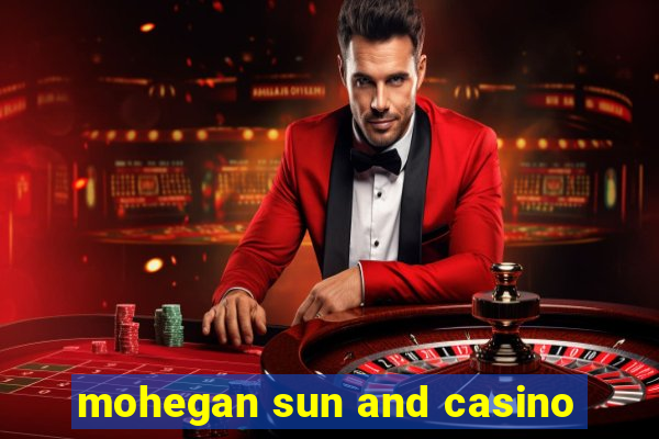 mohegan sun and casino