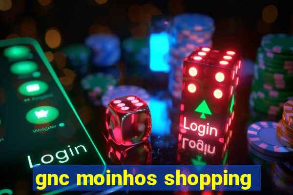 gnc moinhos shopping