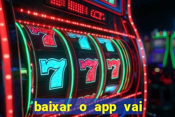 baixar o app vai de bet