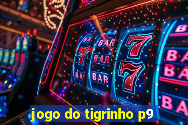 jogo do tigrinho p9