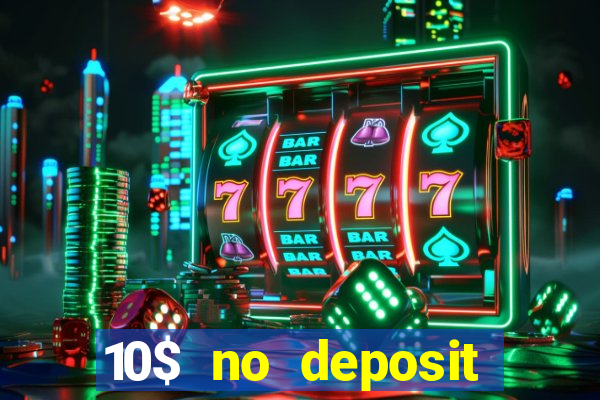 10$ no deposit bonus casino