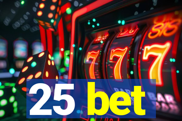 25 bet