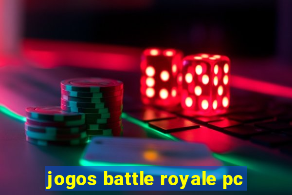 jogos battle royale pc