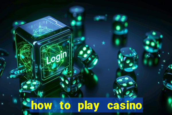 how to play casino card games