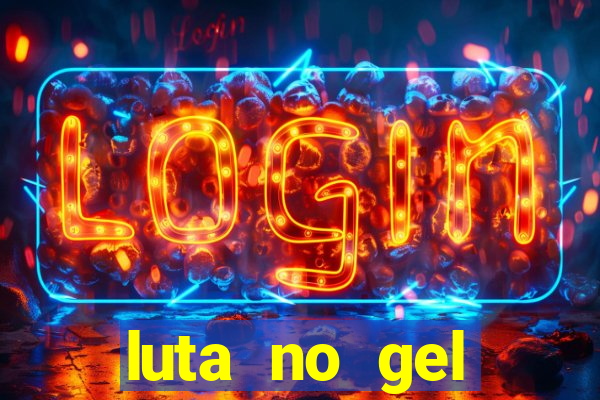 luta no gel cassino show