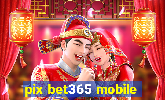 pix bet365 mobile