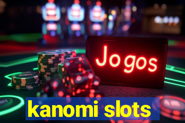 kanomi slots