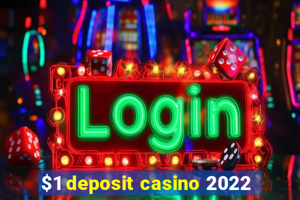 $1 deposit casino 2022