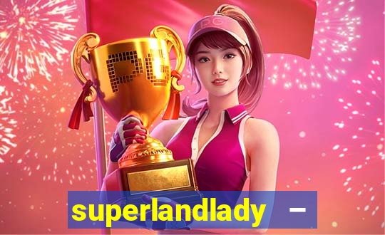 superlandlady – ganhar dinheiro paga jogando