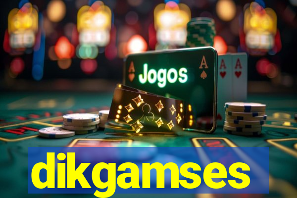 dikgamses