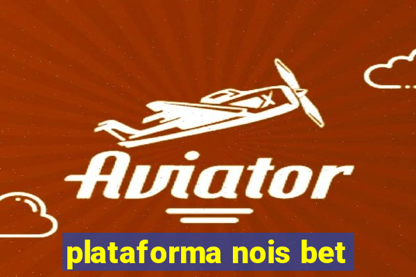 plataforma nois bet