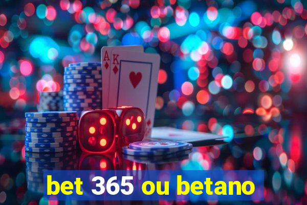 bet 365 ou betano