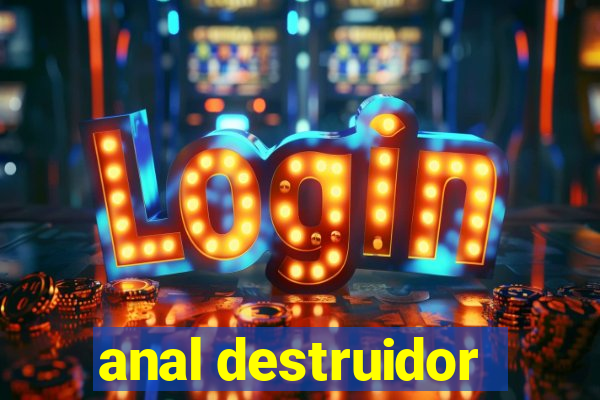 anal destruidor