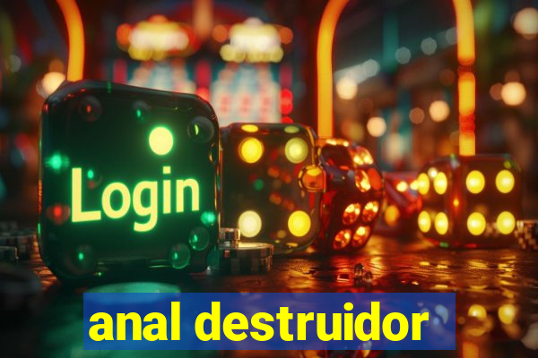 anal destruidor