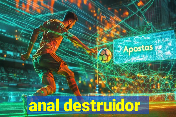 anal destruidor