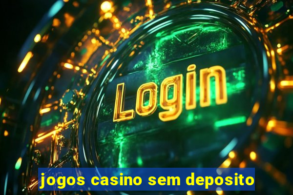 jogos casino sem deposito