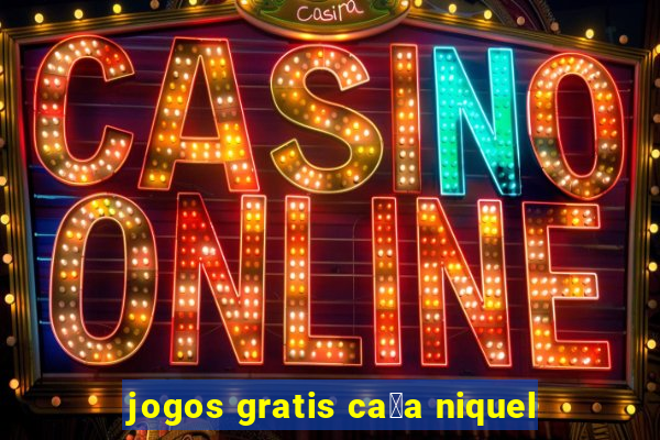 jogos gratis ca莽a niquel