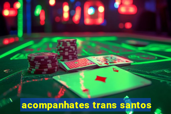 acompanhates trans santos