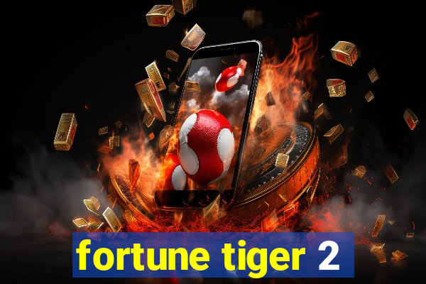 fortune tiger 2